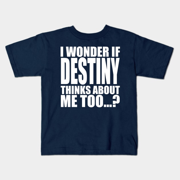 i wonder if destiny thinks about me too Kids T-Shirt by Stellart